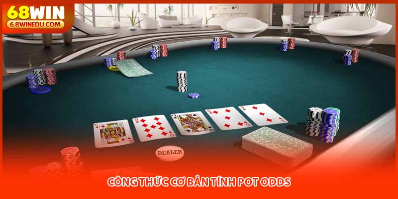 Công thức cơ bản tính pot odds